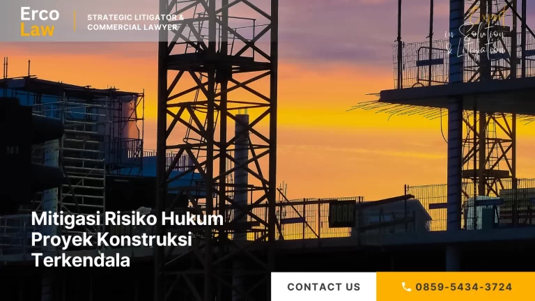 Mitigasi Risiko Hukum Proyek Konstruksi Terkendala