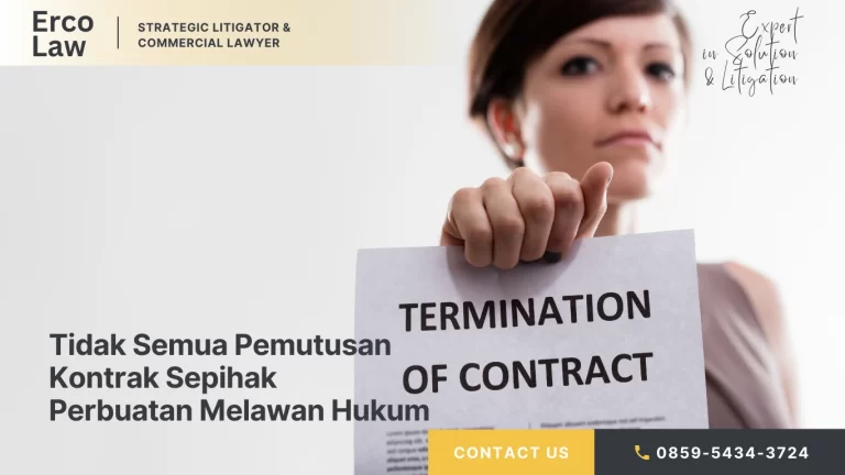 Tidak Semua Pemutusan Kontrak Sepihak Perbuatan Melawan Hukum