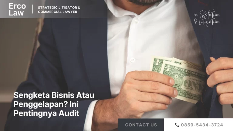 Sengketa Bisnis Atau Penggelapan? Ini Pentingnya Audit